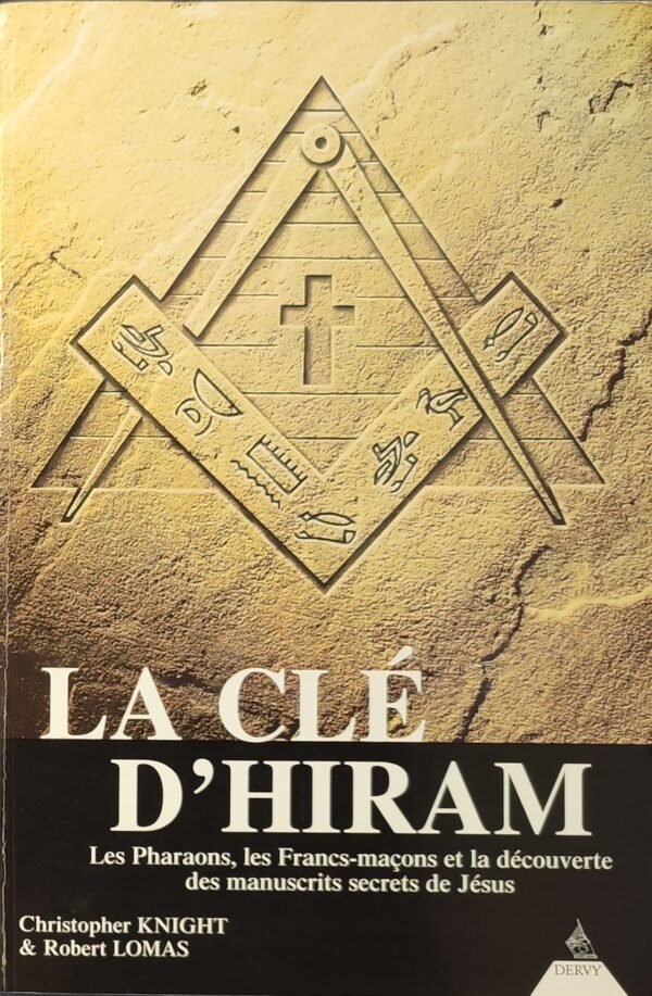 La clé d’Hiram. Les pharaons, les francs-maçons et la découverte des manuscrits secrets de Jésus