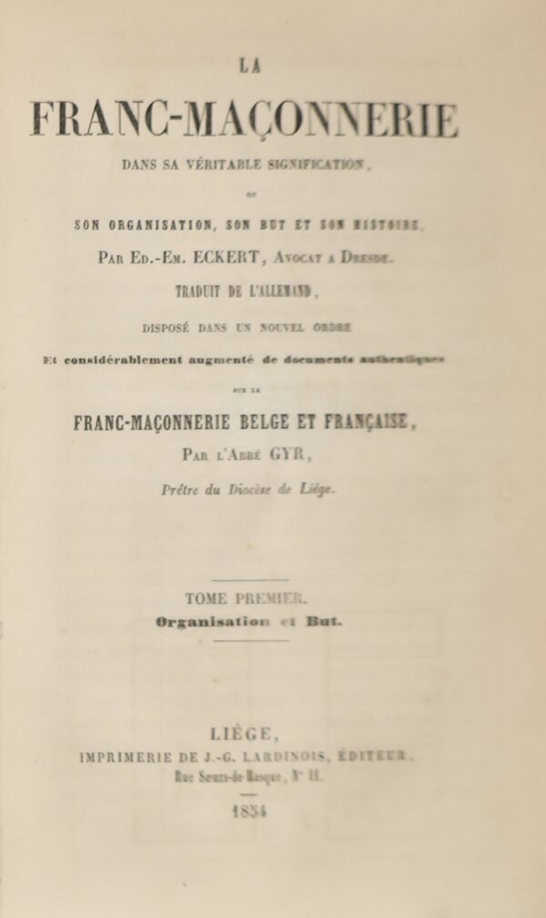 La Franc-maçonnerie dans sa véritable signification ou son organisation, son but et son histoire