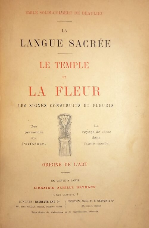 La langue sacrée. Le Temple et la Fleur, les signes construits et fleuris. Origines de l'art. Des pyramides au Parthenon...