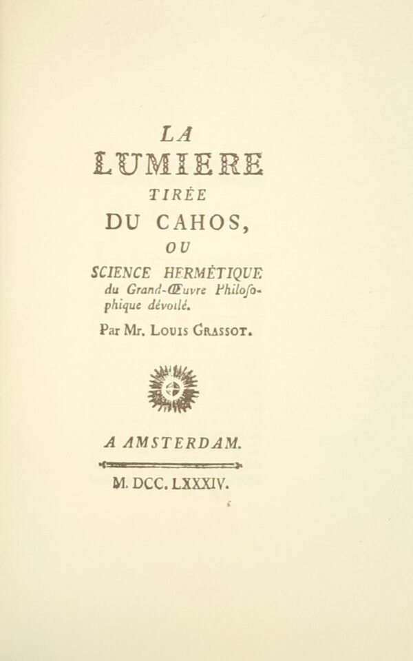La lumière tirée du cahos ou Science hermétique du Grand-Œuvre...