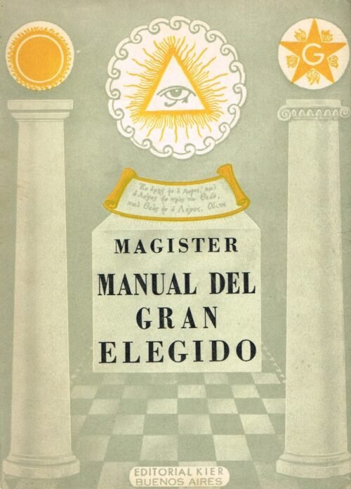 La Masonería Revelada. Manual del gran elegido, excelente y perfecto Mason. Estudio interpretativode los grados masonicos