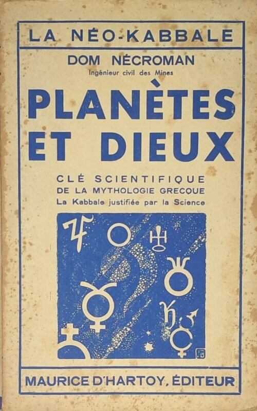 Planètes et Dieux. Clé scientifique de la mythologie grecque. La Kabbale justifiée par la Science...
