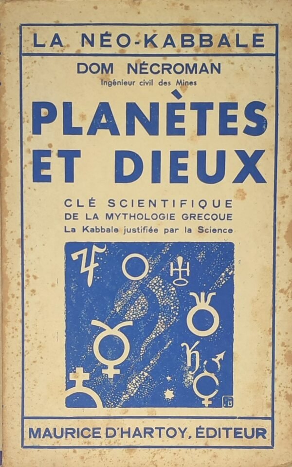 Planètes et Dieux. Clé scientifique de la mythologie grecque. La Kabbale justifiée par la Science...