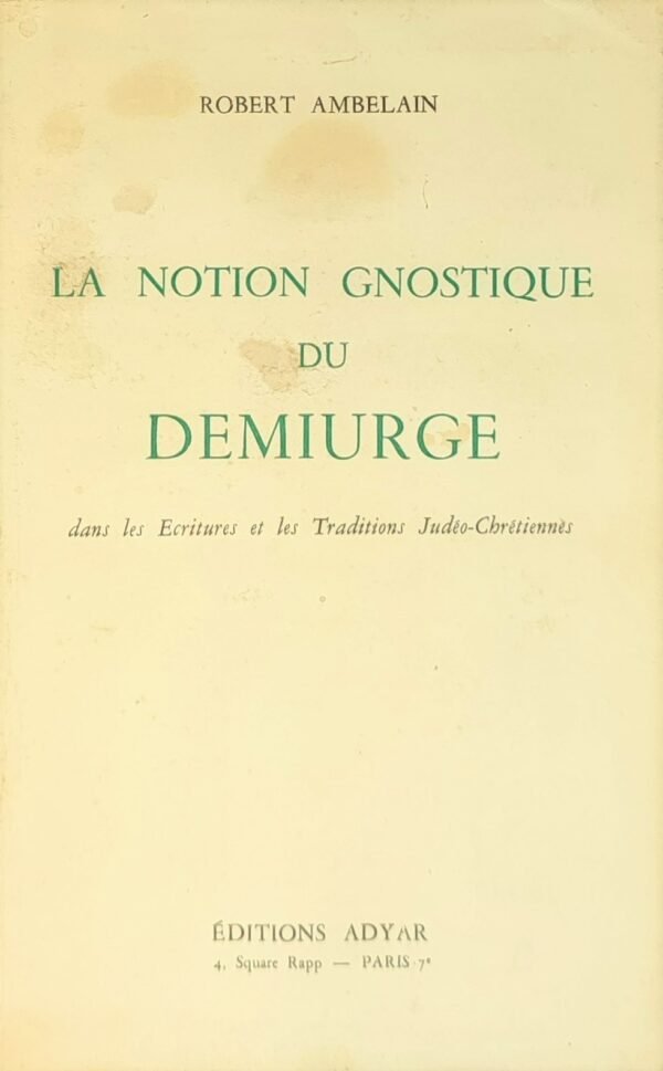 La notion gnostique du démiurge dans les Ecritures et les Traditions Judéo-Chrétiennes