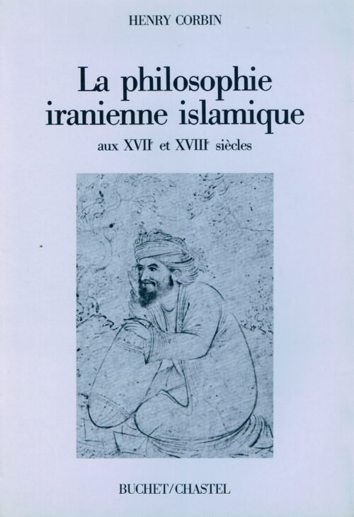 La philosophie iranienne islamique aux XVIIe et XVIIIe siècles