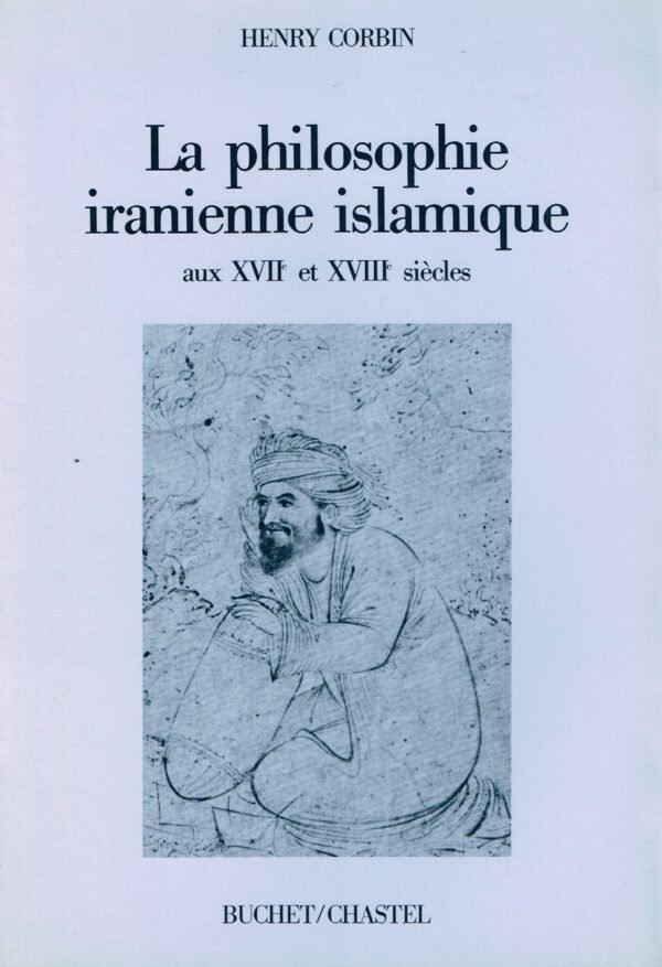 La philosophie iranienne islamique aux XVIIe et XVIIIe siècles