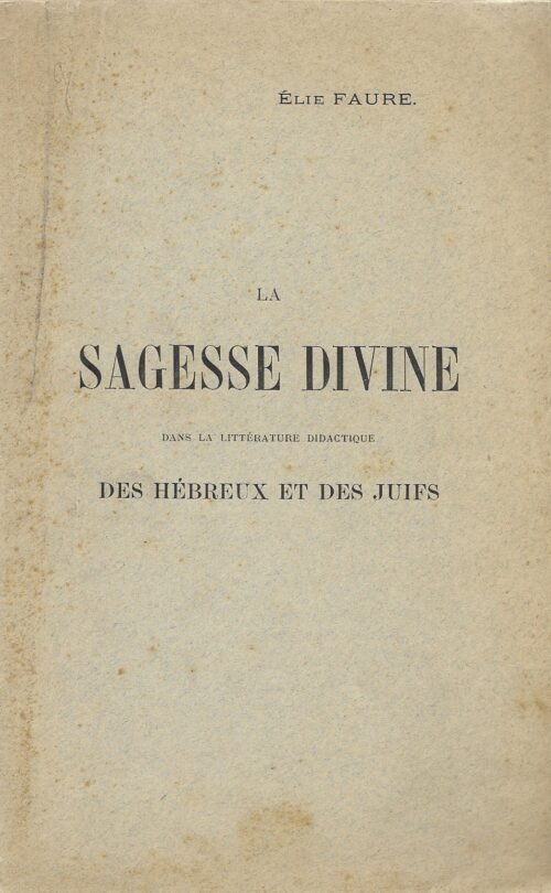La sagesse divine dans la littérature didactique des Hébreux et des Juifs...