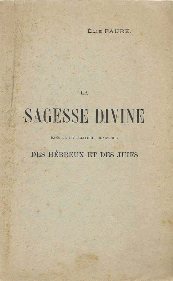 La sagesse divine dans la littérature didactique des Hébreux et des Juifs...