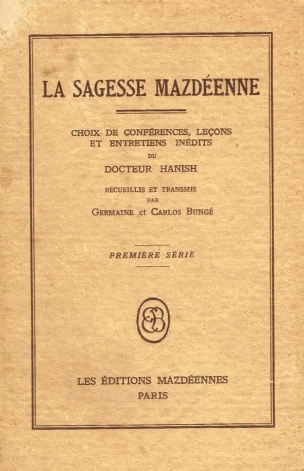 La sagesse mazdéenne. Choix de conférences, leçons et entretiens inédits. Première série.