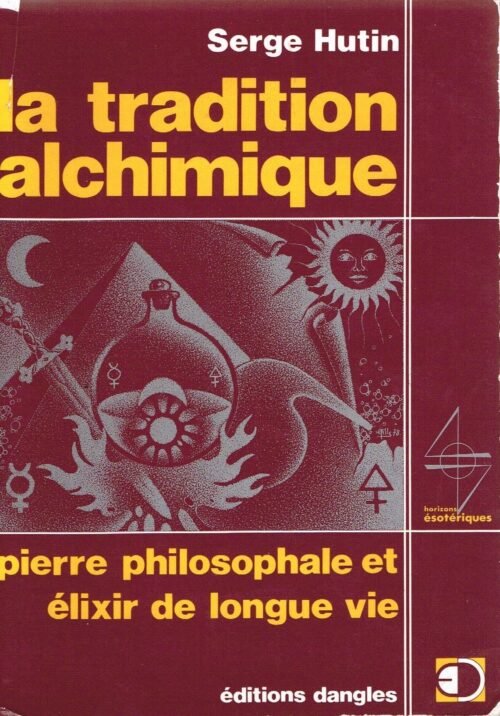 La tradition alchimique. Pierre philosophale et élixir de longue vie