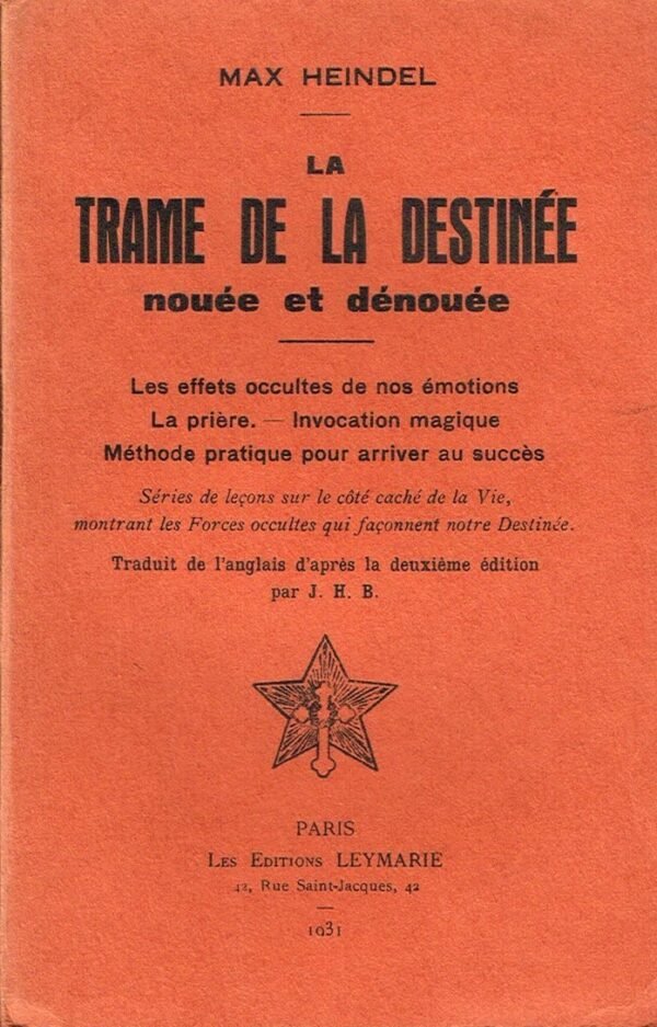 La Trame de la Destinée nouée et dénouée. Les effets occultes de nos émotions – La prière – Invocation magique...