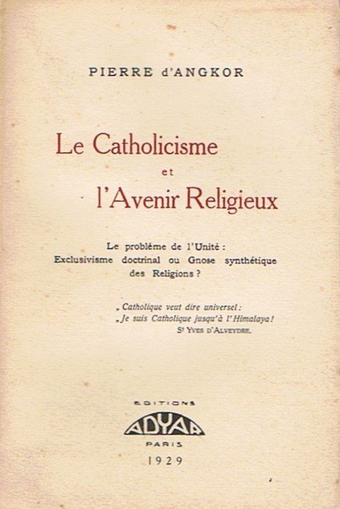 Le catholicisme et l’avenir religieux. Le problème de l’unité : exclusivisme doctrinal ou gnose synthétique des religions ?