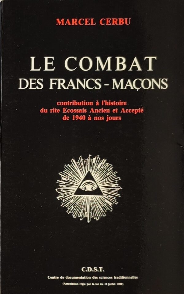 Le combat des Francs-maçons. Contribution à l'histoire du Rite Ecossais Ancien et Accepté