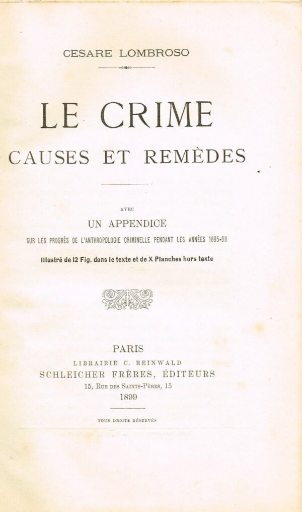 Le Crime. Causes et remèdes. Avec un appendice sur les progrès de l'anthropologie criminelle pendant les années 1895-98