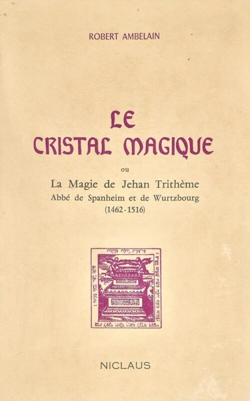 Le cristal magique ou la magie de Jehan Trithème, abbé de Spanheim et de Wurtzbourg (1462-1516)