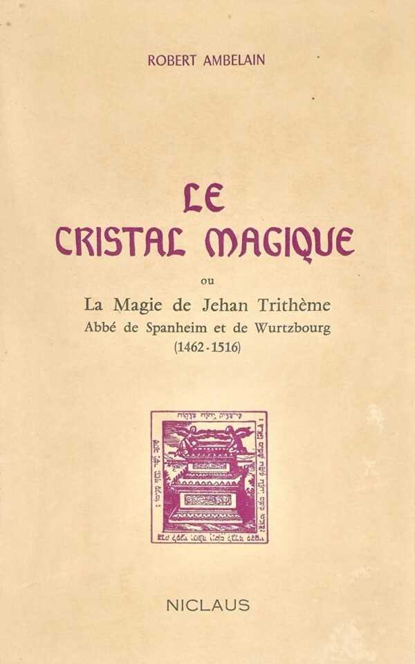 Le cristal magique ou la magie de Jehan Trithème, abbé de Spanheim et de Wurtzbourg (1462-1516)