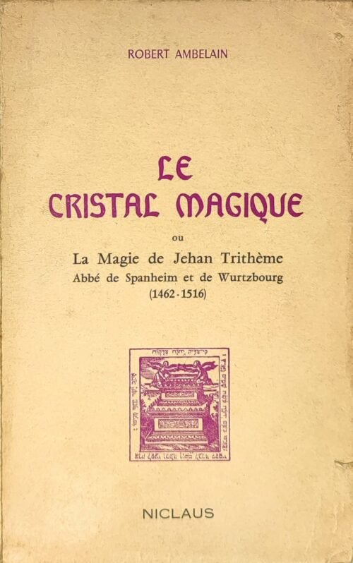 Le cristal magique ou la magie de Jehan Trithème, abbé de Spanheim et de Wurtzbourg (1462-1516)