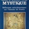 La France mystique de la Gaule à la fin des temps. Réflexions méta-historiques sur l'histoire de France