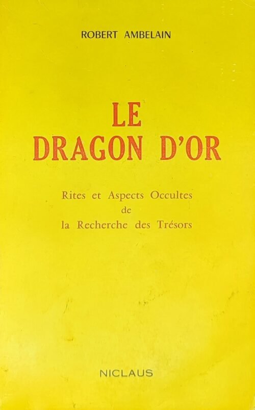Le Dragon d'Or. Rites et Aspects Occultes de la Recherche des Trésors