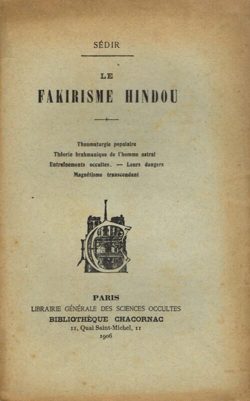 Le Fakirisme hindou. Thaumaturgie populaire. Constitution de l’homme invisible selon le brahmanisme. La force magnétique...