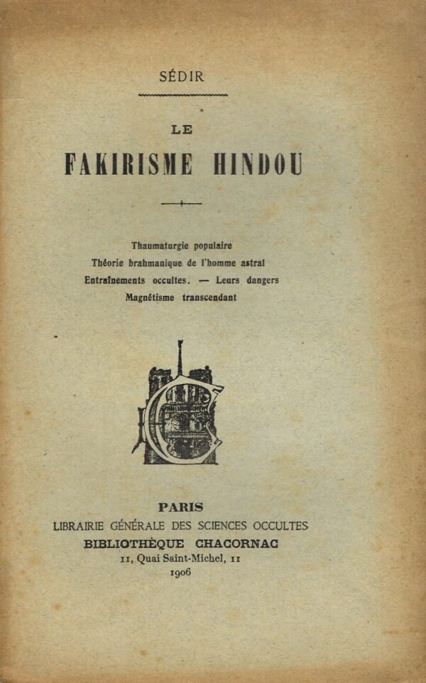 Le Fakirisme hindou. Thaumaturgie populaire. Constitution de l’homme invisible selon le brahmanisme. La force magnétique...