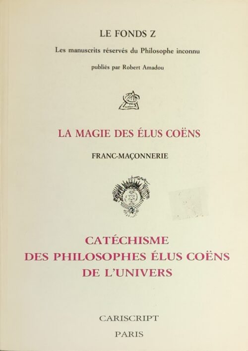 Le fonds Z. La Magie des Elus Coëns. Franc-Maçonnerie. Catéchismes des Philosophes Elus Coens de l’Univers