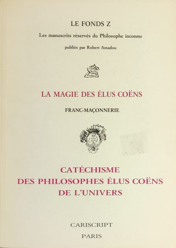 Le fonds Z. La Magie des Elus Coëns. Franc-Maçonnerie. Catéchismes des Philosophes Elus Coens de l’Univers