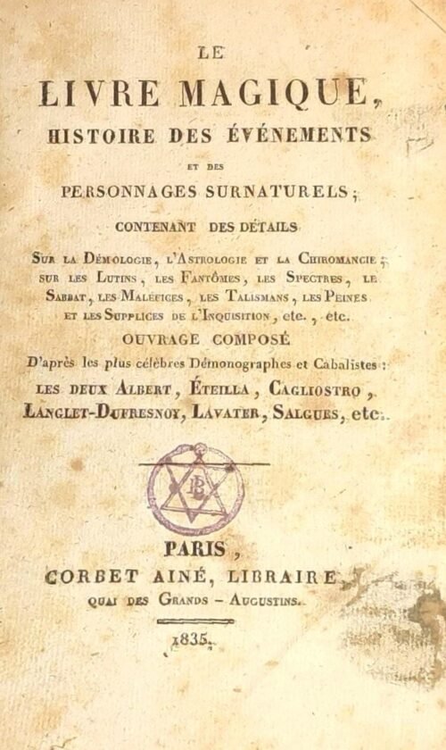 Le Livre magique. Histoire des évènements et des personnages surnaturels contenant des détails sur la démonologie,...