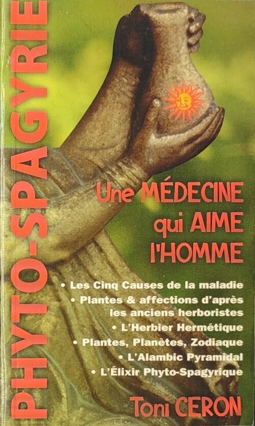 Phyto-spagyrie. Une Médecine Qui Aime L'homme