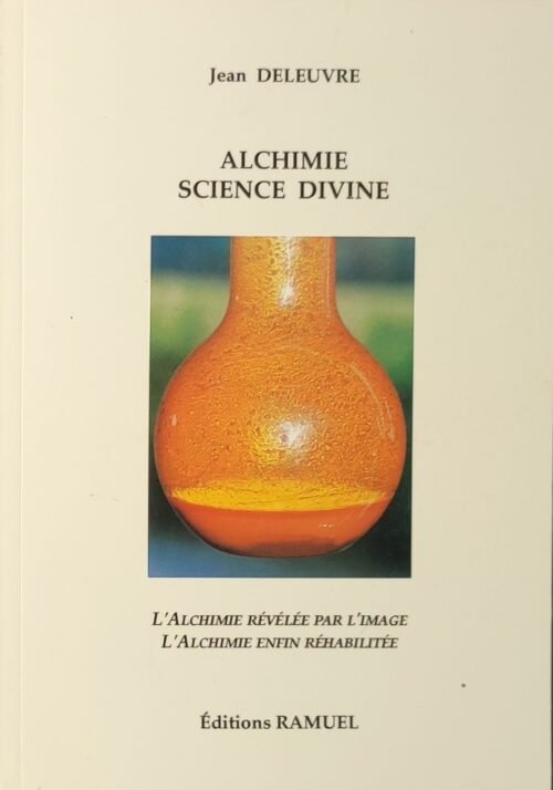 Alchimie, Science divine. L’Alchimie révélée par l’image. L’Alchimie enfin réhabilitée