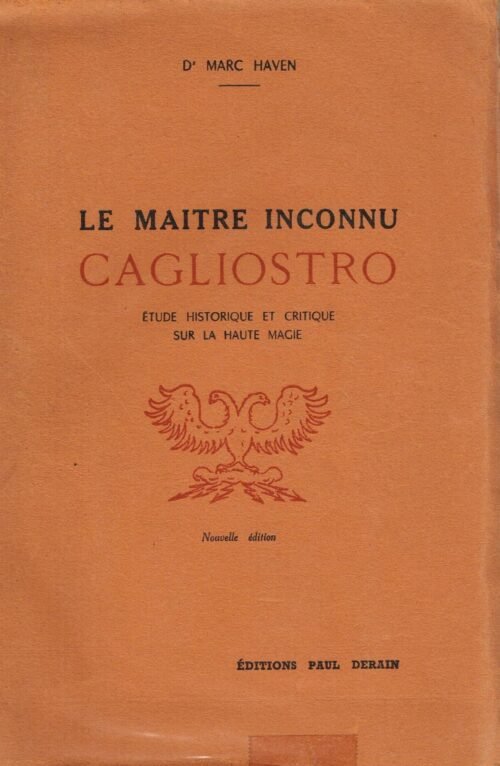 Le Maître inconnu Cagliostro. Etude historique et critique sur la Haute Magie