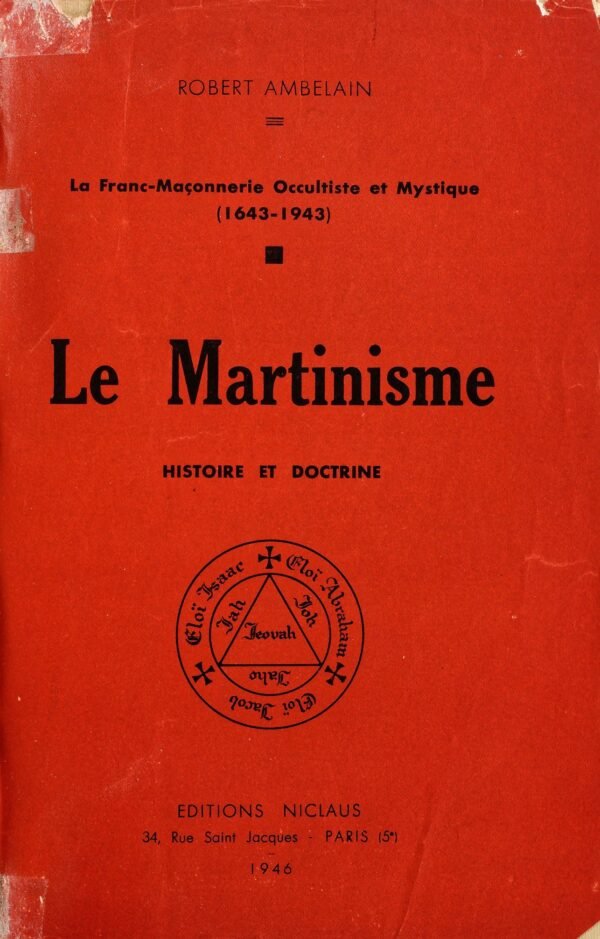 Le Martinisme. Histoire et Doctrine. La Franc-Maçonnerie occultiste et mystique (1643-1943)