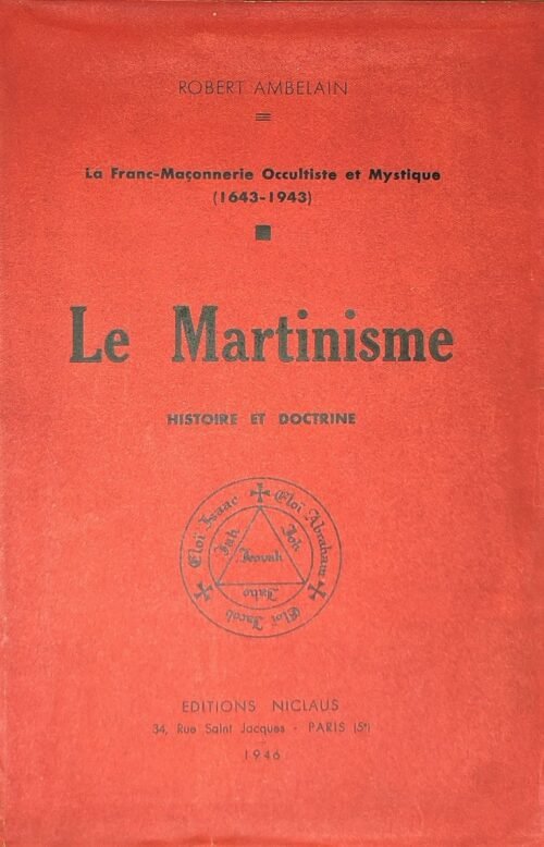 Le Martinisme. Histoire et Doctrine. La Franc-Maçonnerie occultiste et mystique (1643-1943)