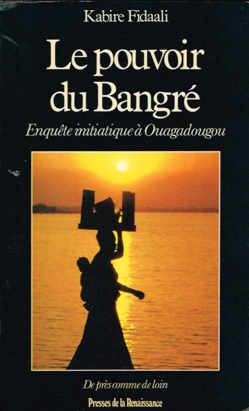 Le pouvoir du Bangré. Enquête initiatique à Ouagadougou