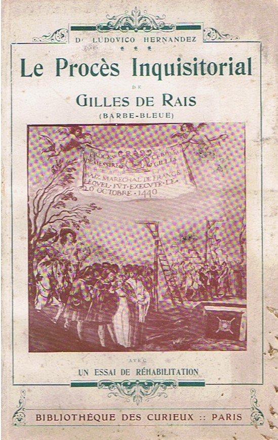 Le procès inquisitorial de Gilles de Rais (Barbe-bleue). Avec un essai de réhabilitation