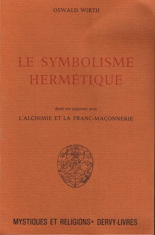 Le Symbolisme Hermétique dans ses rapports avec l’Alchimie et la Franc-maçonnerie