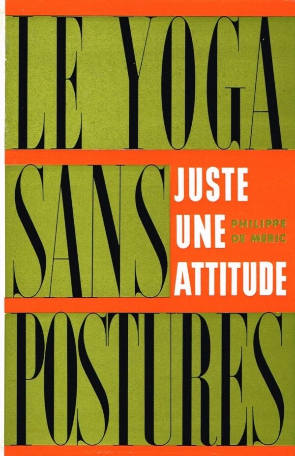 Le Yoga sans postures. Juste une attitude