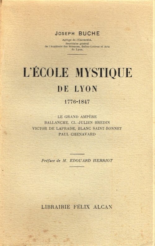 L’école mystique de Lyon, 1776-1847. Le grand Ampère. Ballanche. Cl.-Julien Bredin. Victor de Laprade...