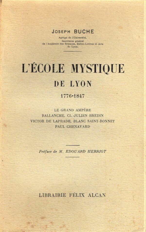 L’école mystique de Lyon, 1776-1847. Le grand Ampère. Ballanche. Cl.-Julien Bredin. Victor de Laprade...