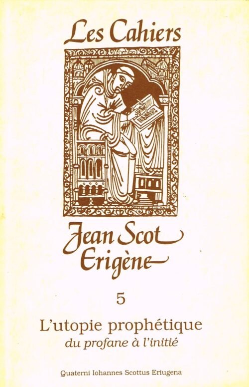 Les Cahiers Jean Scot Erigène. L’utopie prophétique du profane à l’initié