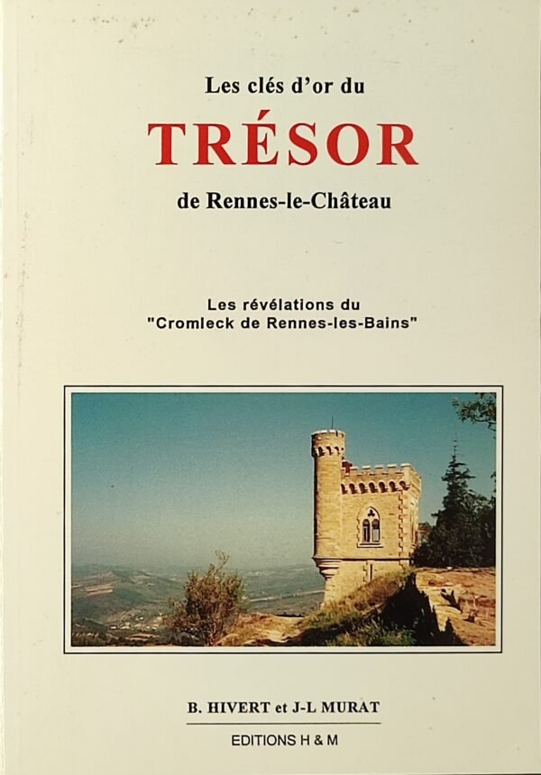 Les clés d’or du trésor de Rennes-Le-Château. Les révélations du « Cromleck de Rennes-Les-Bains »