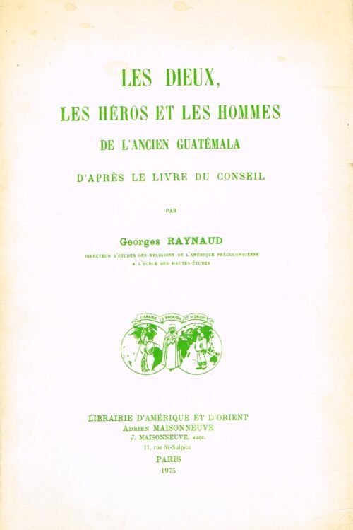 Les dieux, les héros et les hommes de l'ancien Guatemala d'après le Livre du Conseil
