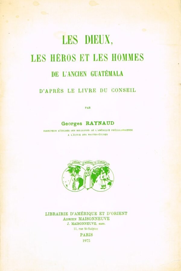 Les dieux, les héros et les hommes de l'ancien Guatemala d'après le Livre du Conseil