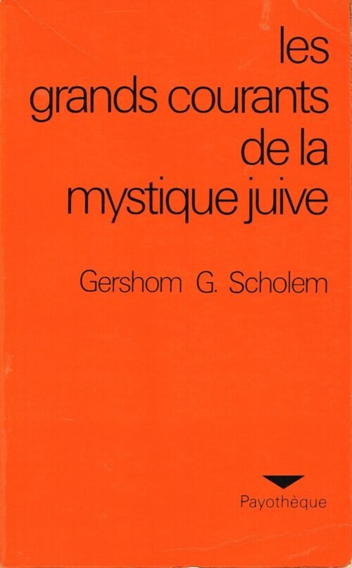 Les grands courants de la mystique juiveLa Merkara – La Gnose – La Kabbale – Le Zohar – Le Sabbatisme ...