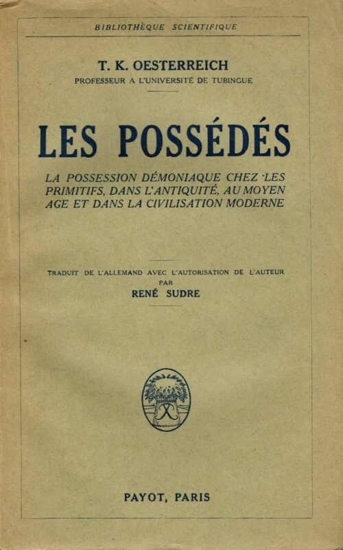 Les possédés. La possession démoniaque chez les primitifs, dans l'Antiquité, au Moyen Age ...
