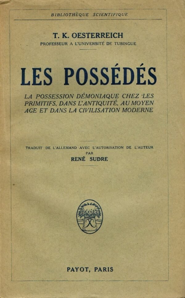 Les possédés. La possession démoniaque chez les primitifs, dans l'Antiquité, au Moyen Age ...