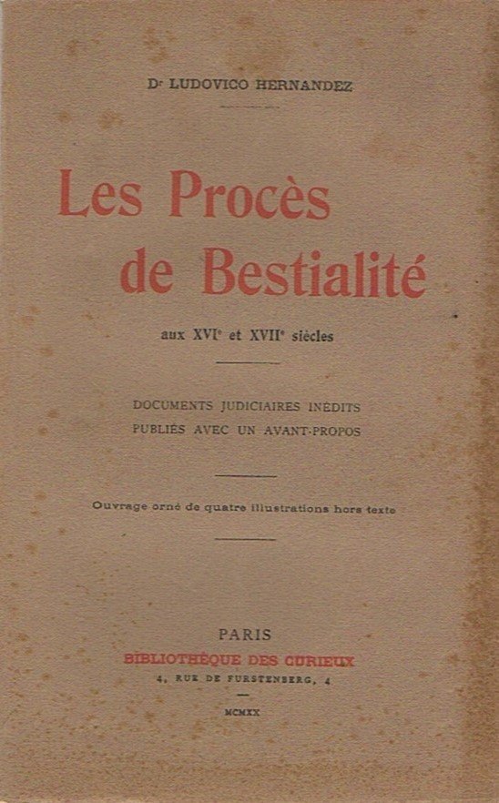Les procès de bestialité aux XVIe et XVIIe siècles. Documents judiciaires inédits, publiés avec un avant-propos