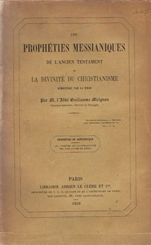 Les prophéties messianiques de l'Ancien Testament ou La divinité du christianisme démontrée par la Bible...