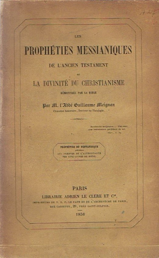 Les prophéties messianiques de l'Ancien Testament ou La divinité du christianisme démontrée par la Bible...