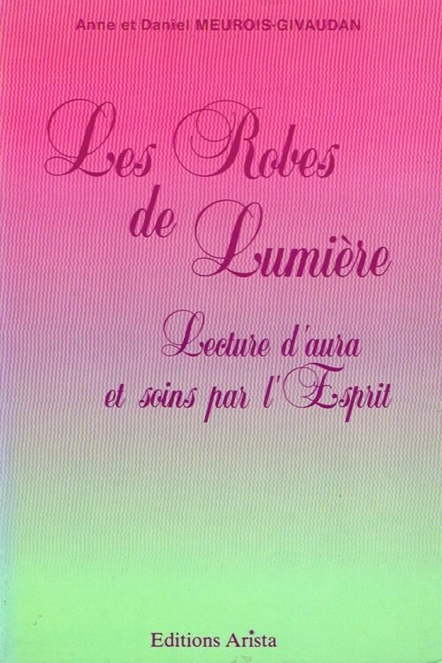 Les Robes de Lumière. Lecture d’aura et soins par l’esprit
